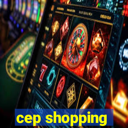 cep shopping